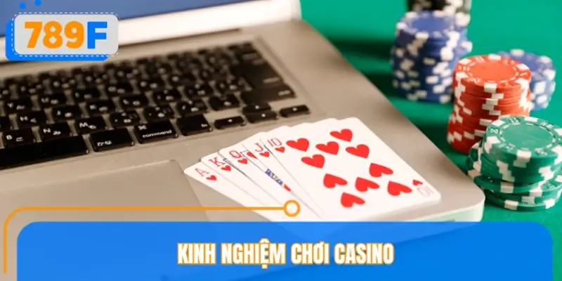 Bỏ túi kinh nghiệm chơi Casino thắng lớn mỗi ngày