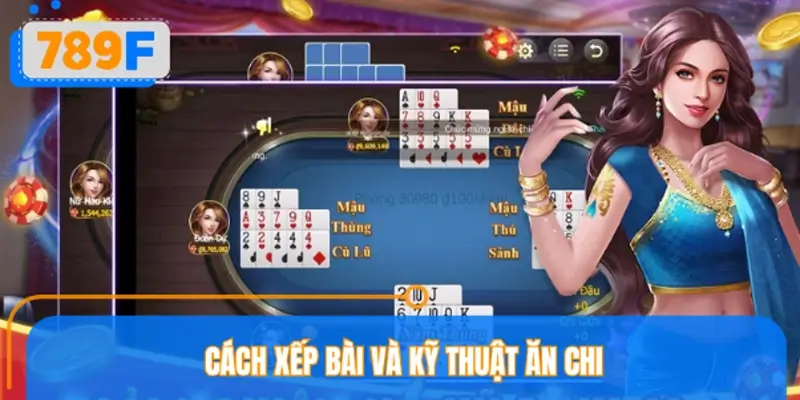Cách xếp bài và kỹ thuật ăn chi 