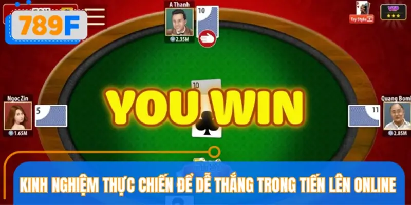 Kinh nghiệm thực chiến để dễ thắng trong Tiến Lên online Kinh nghiệm thực chiến để dễ thắng trong Tiến Lên online