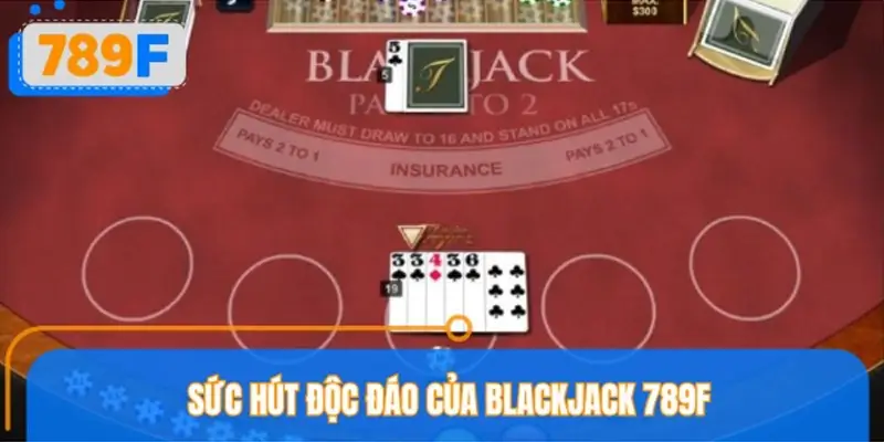 Sức hút độc đáo của Blackjack 789F