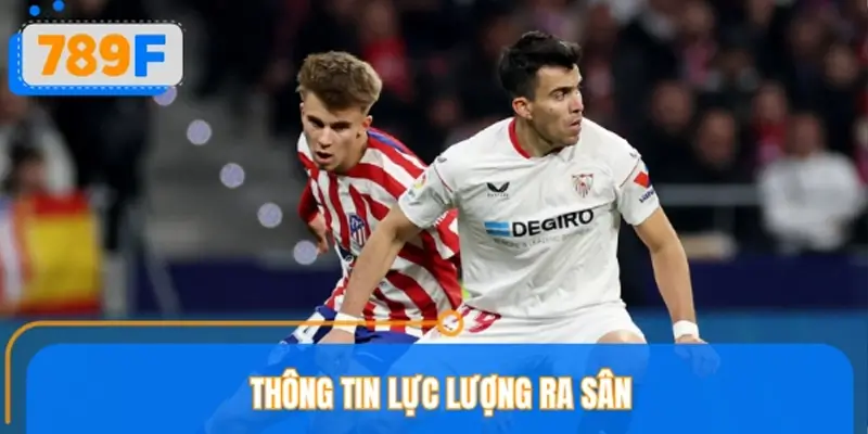 Cập nhật tình hình lực lượng Atletico Madrid vs Sevilla