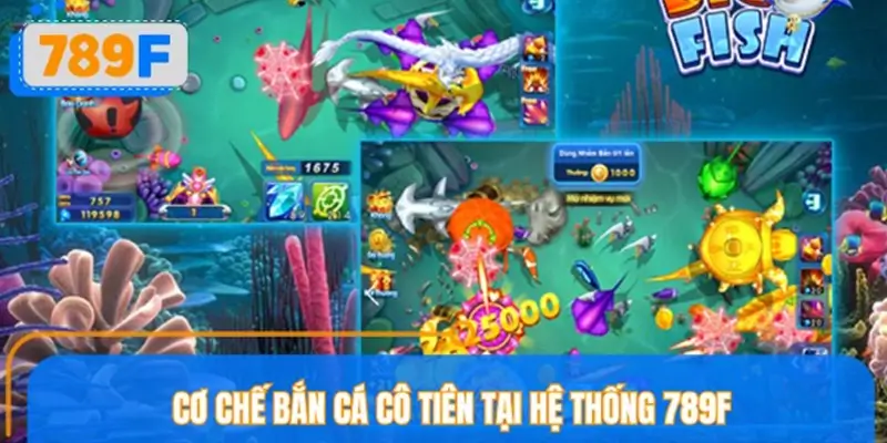 Cơ chế bắn cá Cô Tiên tại hệ thống 789F: Chi tiết từ A - Z