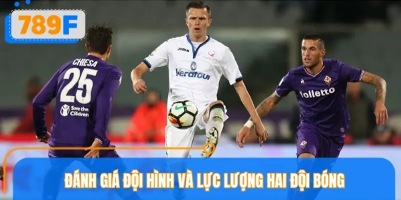 Đánh giá đội hình và lực lượng Atalanta vs Fiorentina trước giờ bóng lăn
