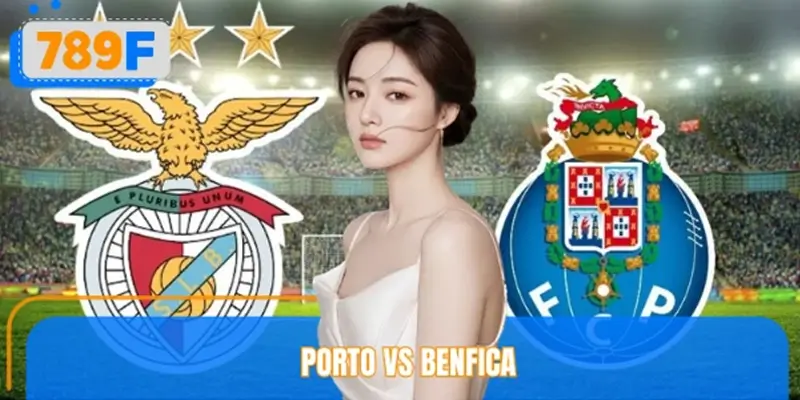Dự Đoán Kết Quả Porto Vs Benfica Chính Xác Từ Cao Thủ 789F