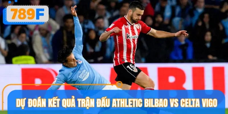 Dự đoán kết quả trận đấu Athletic Bilbao vs Celta Vigo