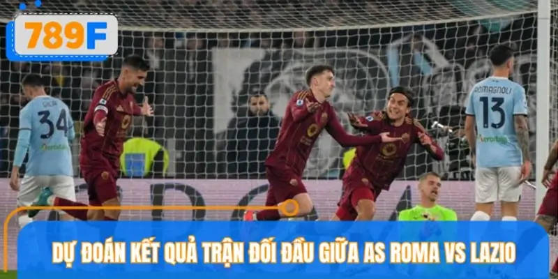 Dự đoán kết quả trận đối đầu giữa AS Roma vs Lazio