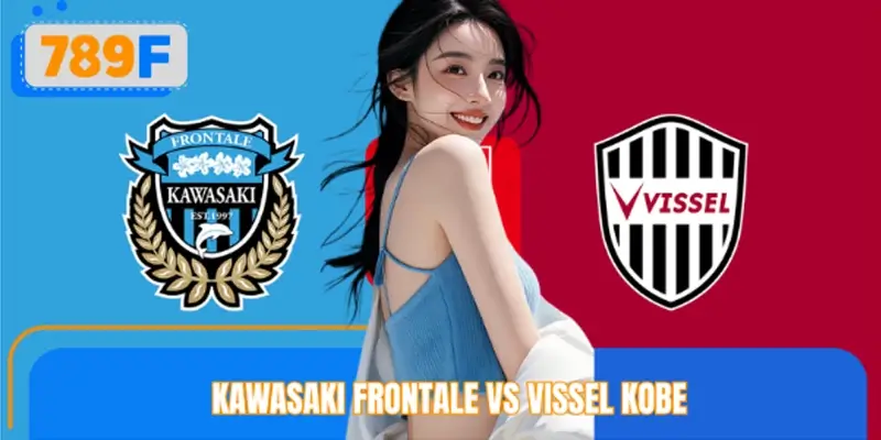 Dự Đoán Tỷ Số Kawasaki Frontale Vs Vissel Kobe Hôm Nay
