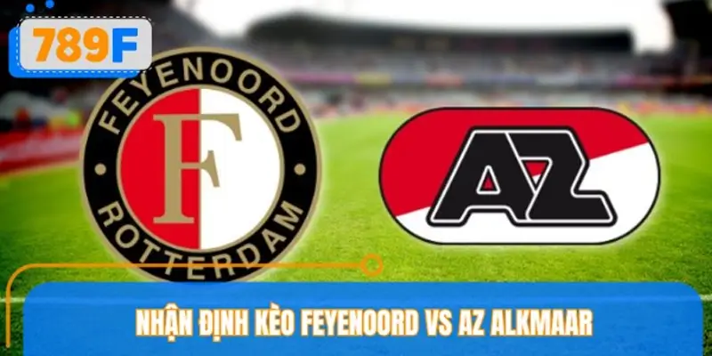 Feyenoord vs AZ Alkmaar: lựa chọn kèo nào hợp lý?