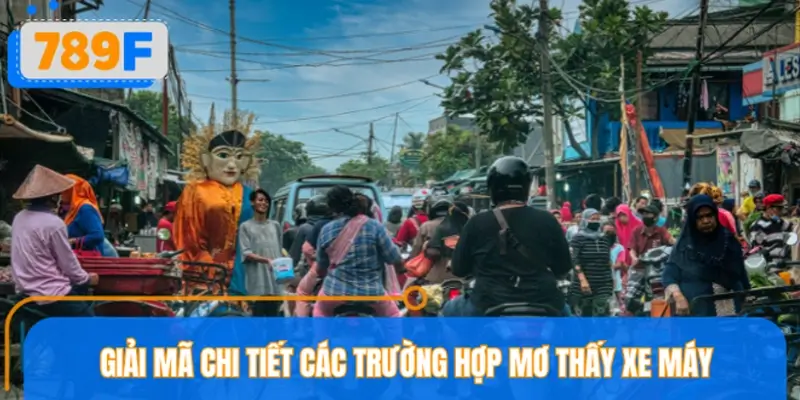 Giải mã chi tiết các trường hợp mơ thấy xe máy thường gặp