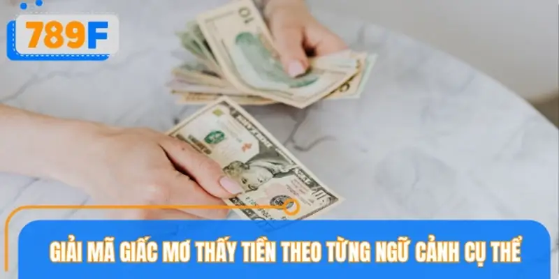 Giải mã giấc mơ thấy tiền theo từng ngữ cảnh cụ thể