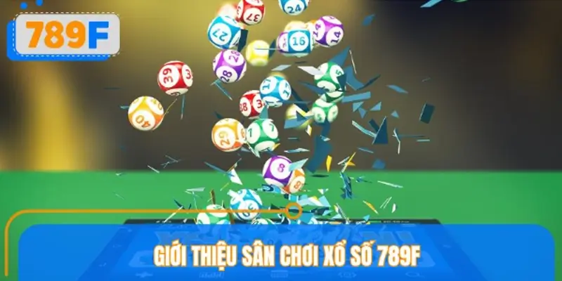 Giới thiệu sân chơi xổ số 789F