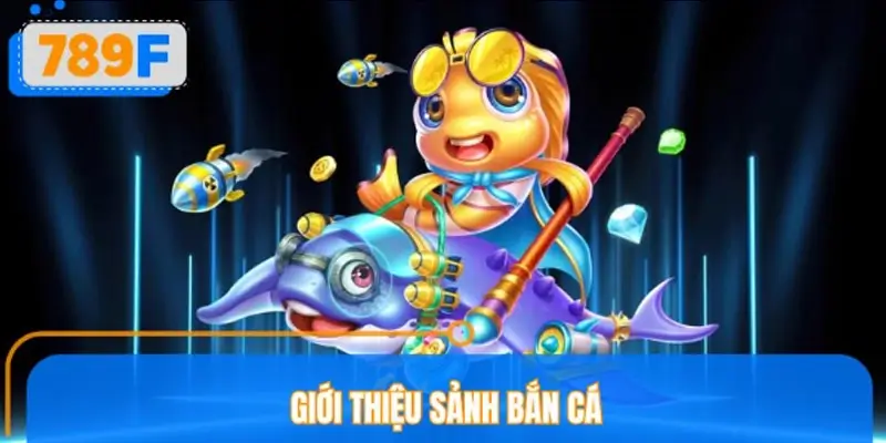 Giới thiệu sảnh bắn cá