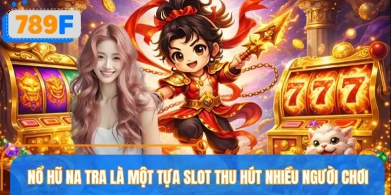 Giới thiệu sơ lược về tựa game Nổ hũ Na Tra hấp dẫn Giới thiệu sơ lược về tựa game Nổ hũ Na Tra hấp dẫn