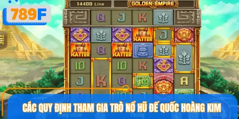 Hướng dẫn luật chơi nổ hũ đế quốc hoàng kim chuẩn xác
