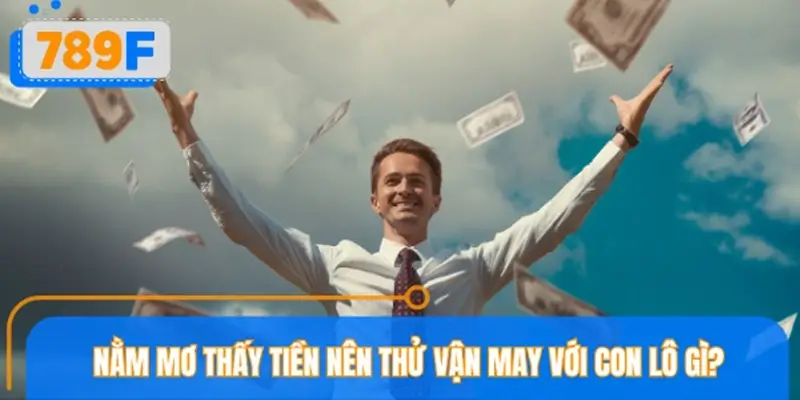 Nằm mơ thấy tiền nên thử vận may với con lô gì?