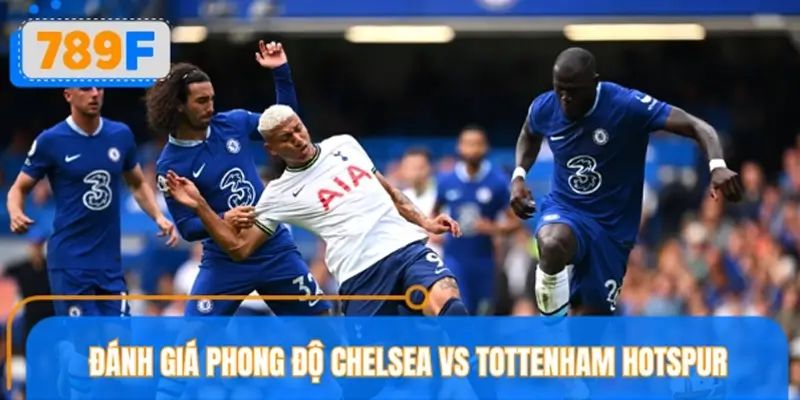 Nhận định Chelsea vs Tottenham Hotspur về phong độ gần đây