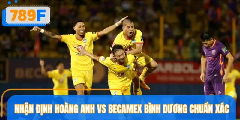 Nhận định Hoàng Anh Gia Lai vs Becamex Bình Dương về kèo Nhận định Hoàng Anh Gia Lai vs Becamex Bình Dương về kèo