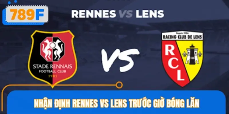 Nhận định Rennes vs Lens trước giờ bóng lăn