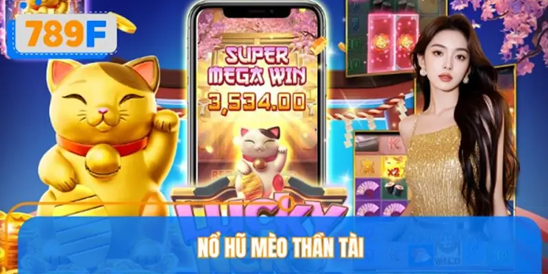 Nổ Hũ Mèo Thần Tài 789F – Trải Nghiệm Slot May Mắn Hấp Dẫn