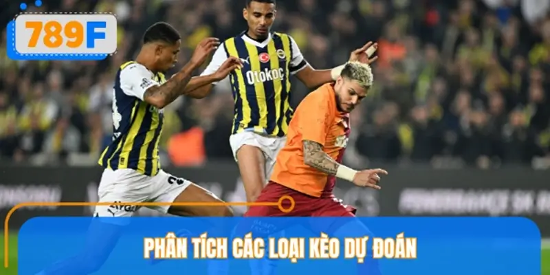 Phân tích các loại kèo dự đoán Galatasaray vs Fenerbahce Phân tích các loại kèo dự đoán Galatasaray vs Fenerbahce