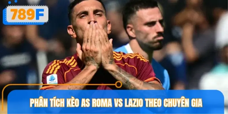 Phân tích kèo AS Roma vs Lazio theo các chuyên gia 789F