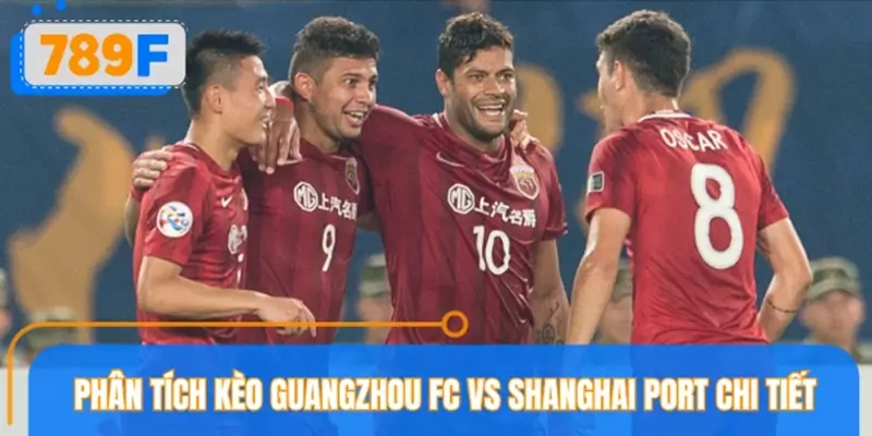 Phân tích kèo Guangzhou FC vs Shanghai Port chuyên sâu