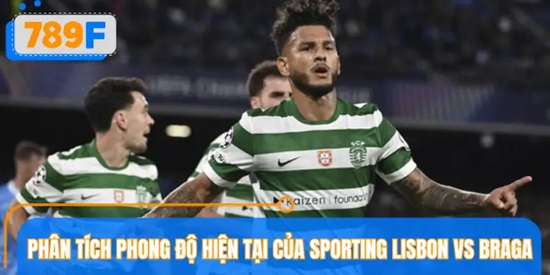 Phân tích phong độ hiện tại của Sporting Lisbon vs Braga