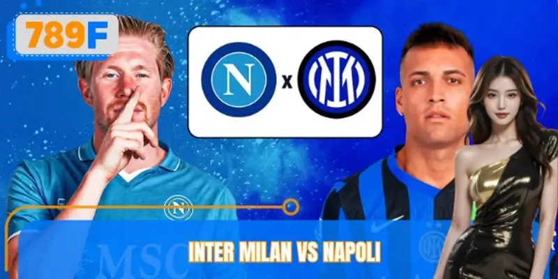 Soi Kèo Cả Trận Inter Milan Vs Napoli – Chọn Cửa Nào?