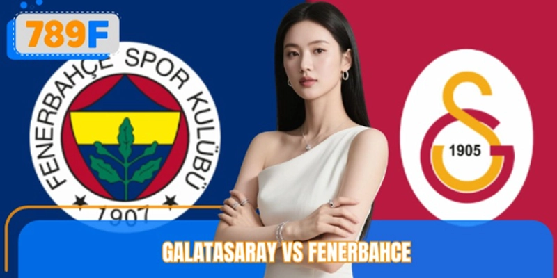 Soi Kèo Galatasaray Vs Fenerbahce - Cửa Cược An Toàn 789F