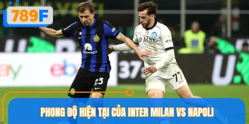 Soi kèo Inter Milan vs Napoli nhìn từ phong độ hai đội