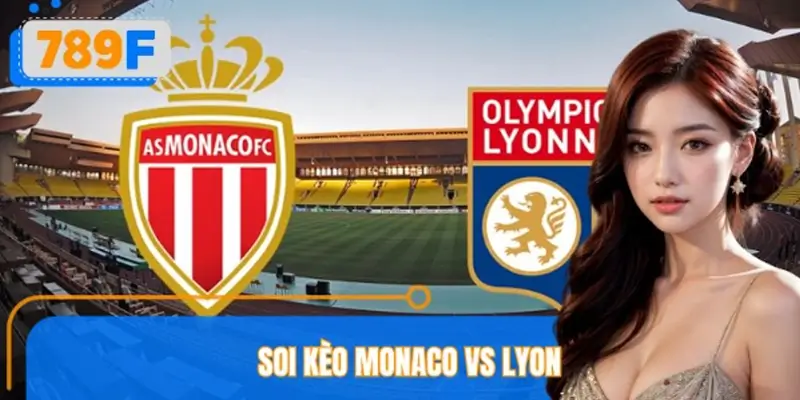 Soi Kèo Monaco Vs Lyon Biến Động Tỷ Lệ Hé Lộ Trận Đấu Ở 789F