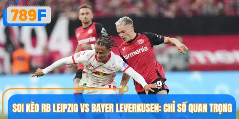 Soi kèo RB Leipzig vs Bayer Leverkusen: Các chỉ số quan trọng