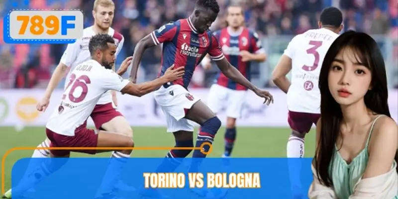 Soi Kèo Torino Vs Bologna – Tỷ Lệ Kèo Mới Nhất Tại 789F