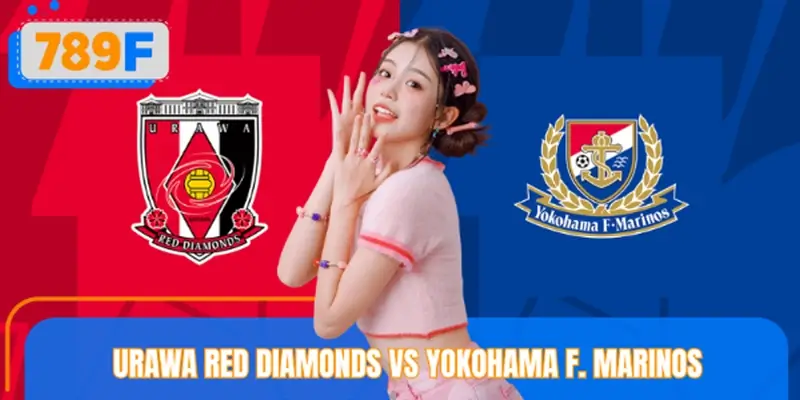 Soi Kèo Urawa Red Diamonds Vs Yokohama F. Marinos Cùng 789F