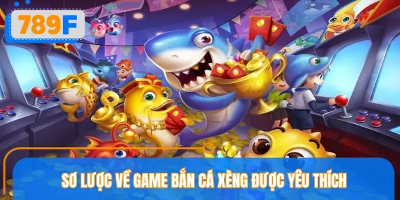 Tìm hiểu game bắn cá xèng hấp dẫn nhất 2026