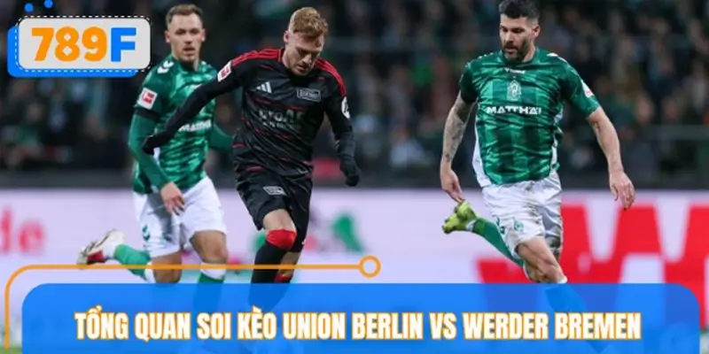 Tổng quan soi kèo Union Berlin vs Werder Bremen