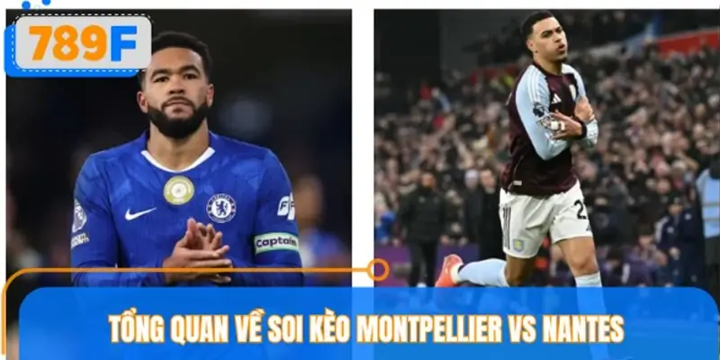 Tổng quan về soi kèo Montpellier vs Nantes
