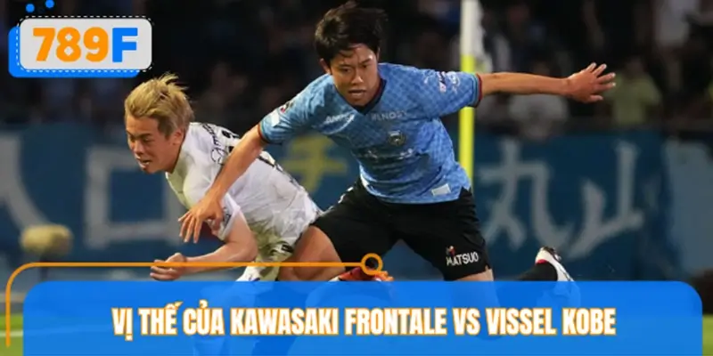 Vị thế của Kawasaki Frontale vs Vissel Kobe tại J1 League 2026 Vị thế của Kawasaki Frontale vs Vissel Kobe tại J1 League 2026