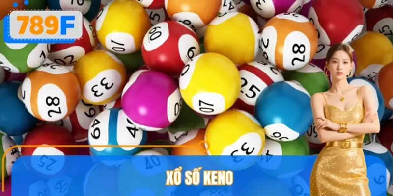 Xổ Số Keno 789F – Luật Chơi Nhanh, Kết Quả Liên Tục